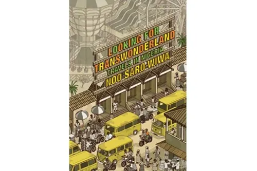 Looking for Transwonderland: Travels in Nigeria, Noo Saro-Wiwa.